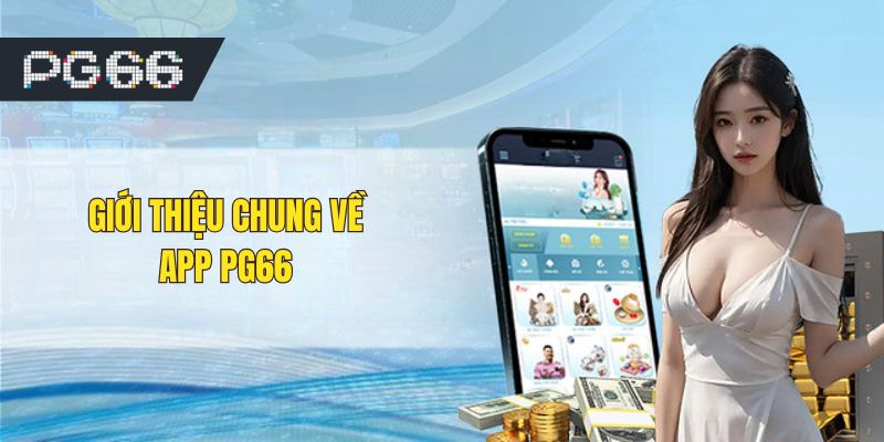 Giới thiệu chung về app PG66