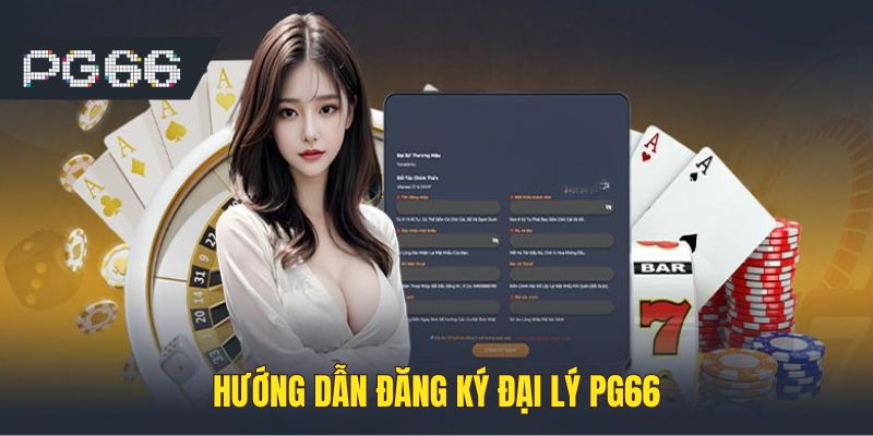Hướng dẫn cách tham gia đăng ký làm đại lý tại PG66
