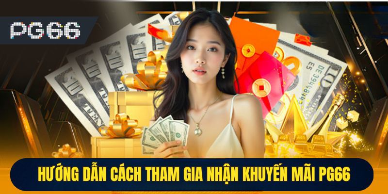 Hướng dẫn cách tham gia nhận ưu đãi tại PG66