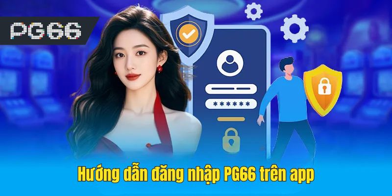 Hướng dẫn đăng nhập PG66 trên app