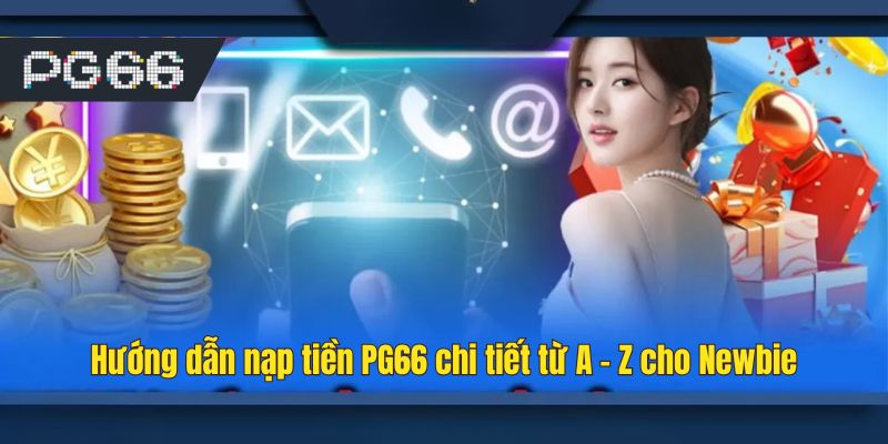 Hướng dẫn nạp tiền PG66 chi tiết từ A - Z cho Newbie
