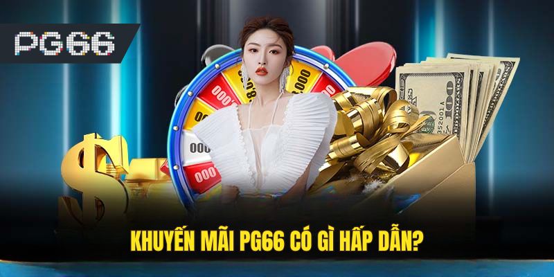 Khuyến mãi tại PG66 mang đến nhiều lợi ích hấp dẫn