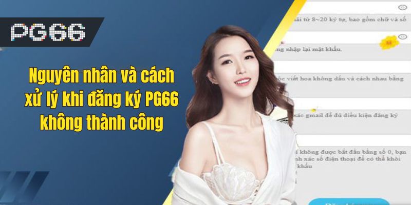 Nguyên nhân và cách xử lý khi đăng ký PG66 không thành công